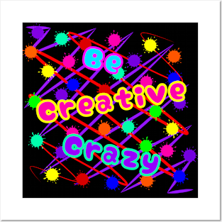 Be Creative Crazy Posters and Art